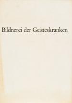 Bildnerei der Geisteskranken aus der Prinzhorn – Sammlung / Art of the Insane from the Prinzhorn-Sammlung.